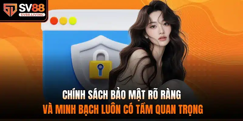 Chính Sách Bảo Mật rõ ràng và minh bạch luôn có tầm quan trọng