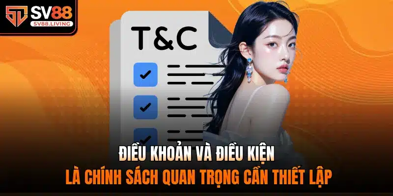 Điều Khoản Và Điều Kiện là chính sách quan trọng cần thiết lập