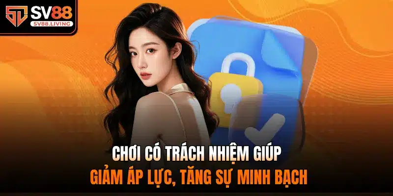 Chơi Có Trách Nhiệm giúp giảm áp lực, tăng sự minh bạch