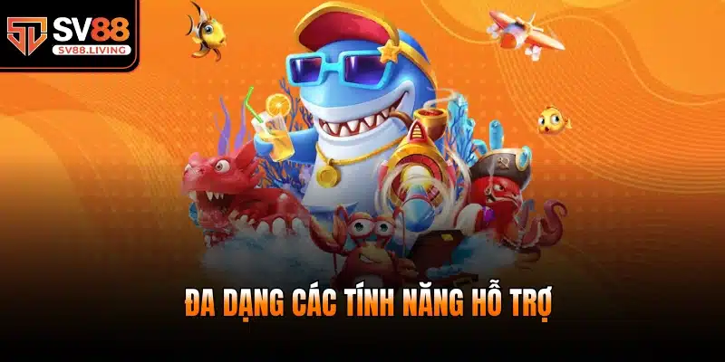 Đa dạng các tính năng hỗ trợ