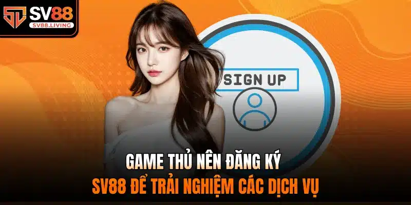 Game thủ nên Đăng Ký SV88 để trải nghiệm các dịch vụ