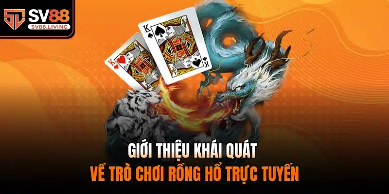 Giới thiệu khái quát về trò chơi Rồng Hổ trực tuyến