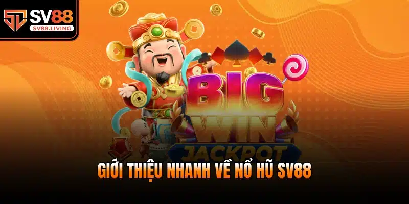 Giới thiệu nhanh về nổ hũ SV88