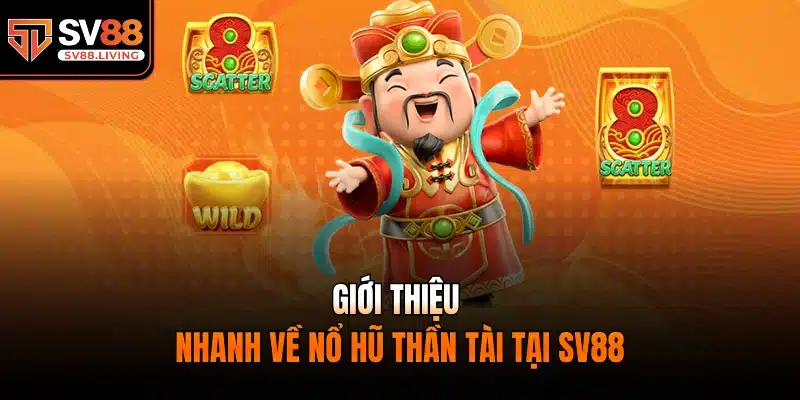 Giới thiệu nhanh về nổ hũ thần tài tại SV88