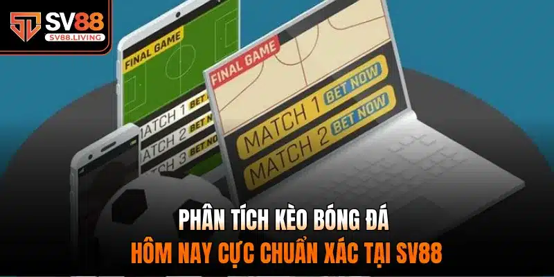 phân tích kèo bóng đá hôm nay
