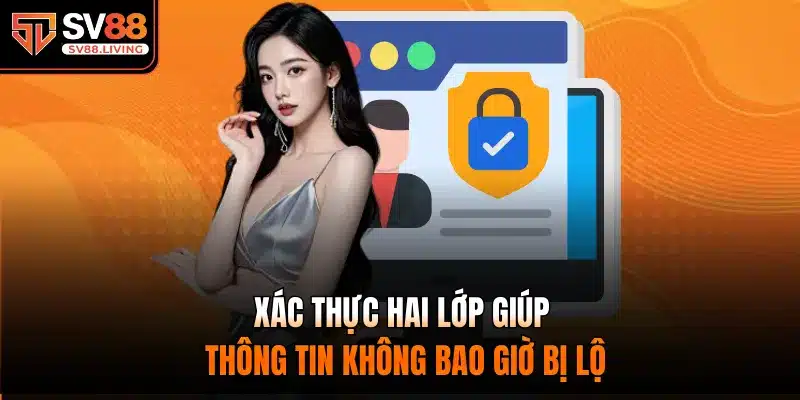 Xác thực hai lớp giúp thông tin không bao giờ bị lộ
